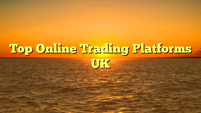 Top Online Trading Platforms UK Top Online Trading Platforms UK